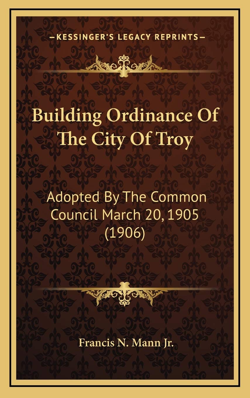 Building Ordinance Of The City Of Troy: Adopted By The Common Council March 20, 1905 (1906) Social Sciences