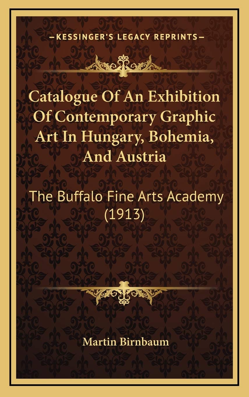 Catalogue Of An Exhibition Of Contemporary Graphic Art In Hungary, Bohemia, And Austria: The Buffalo Fine Arts Academy (1913) Contemporary literature Books