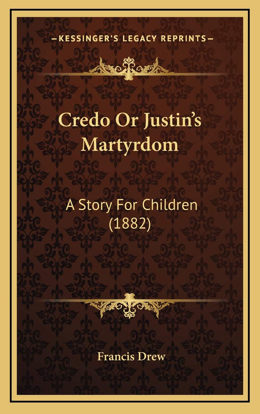 Credo Or Justin's Martyrdom: A Story For Children (1882) Memories