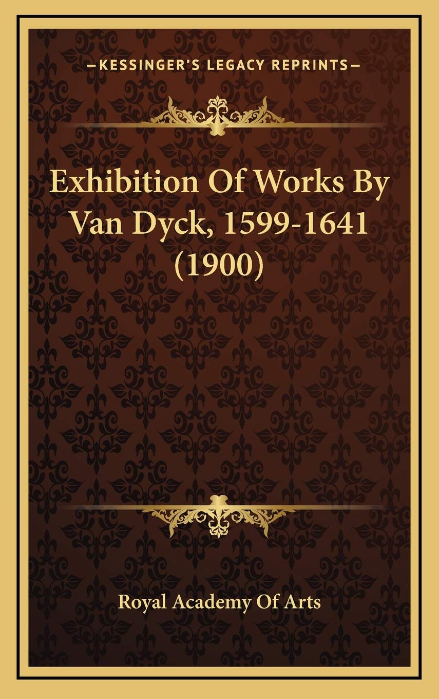 Exhibition Of Works By Van Dyck, 1599-1641 (1900) Essays & Short Stories