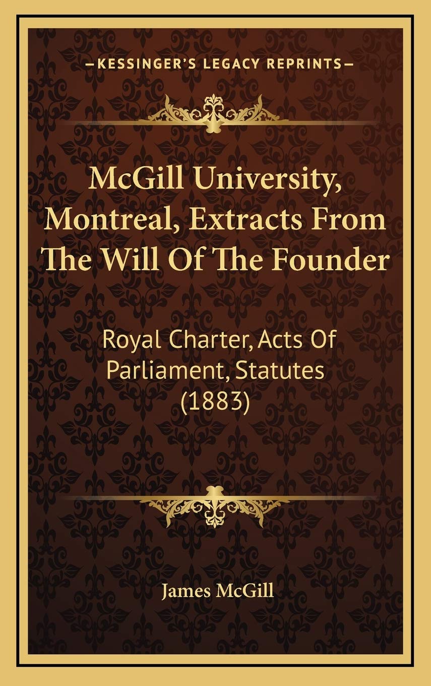 McGill University, Montreal, Extracts From The Will Of The Founder: Royal Charter, Acts Of Parliament, Statutes (1883) Contemporary literature Books