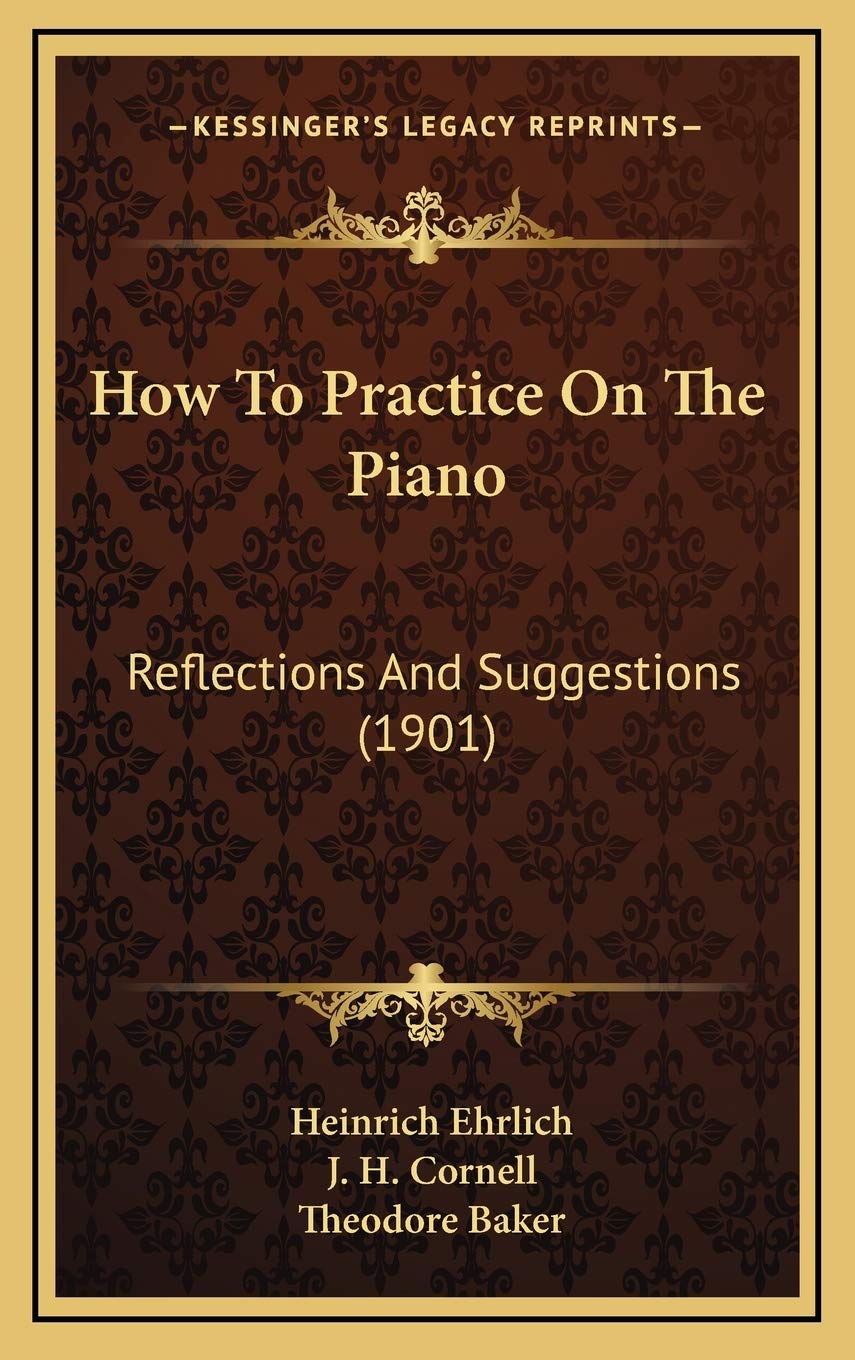 How To Practice On The Piano: Reflections And Suggestions (1901) Contemporary literature