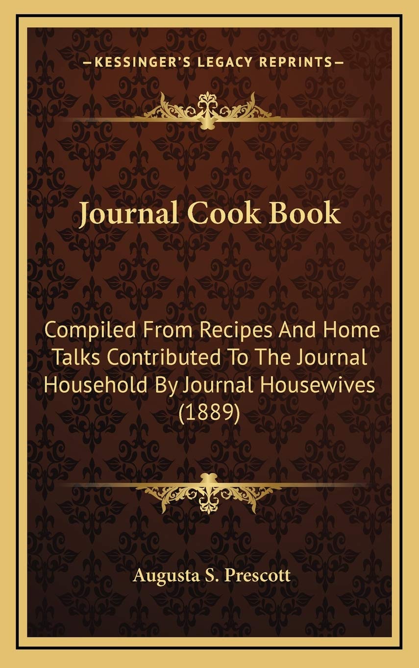 Journal Cook Book: Compiled From Recipes And Home Talks Contributed To The Journal Household By Journal Housewives (1889) Essays & Short Stories