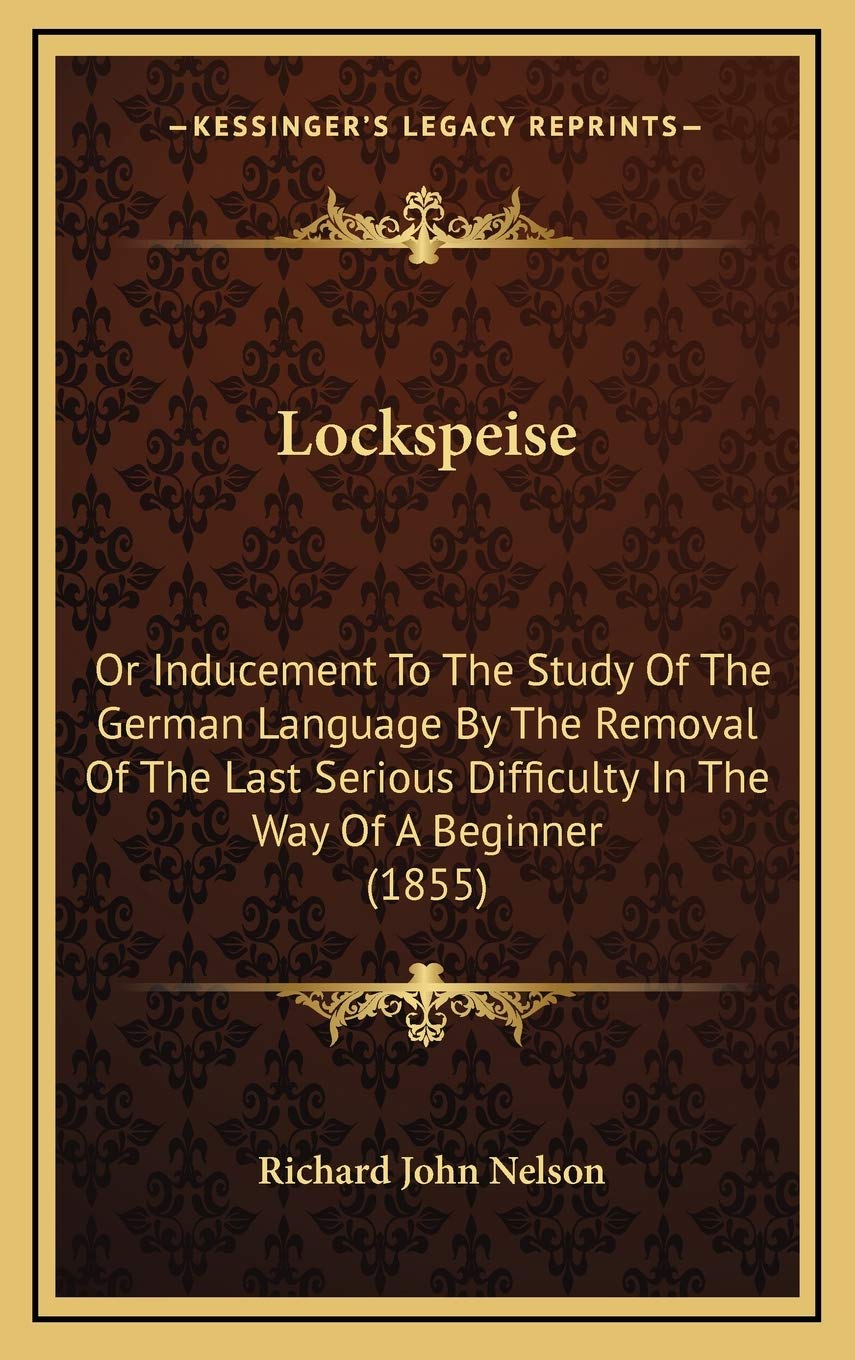 Lockspeise: Or Inducement To The Study Of The German Language By The Removal Of The Last Serious Difficulty In The Way Of A Beginner (1855) Contemporary literature