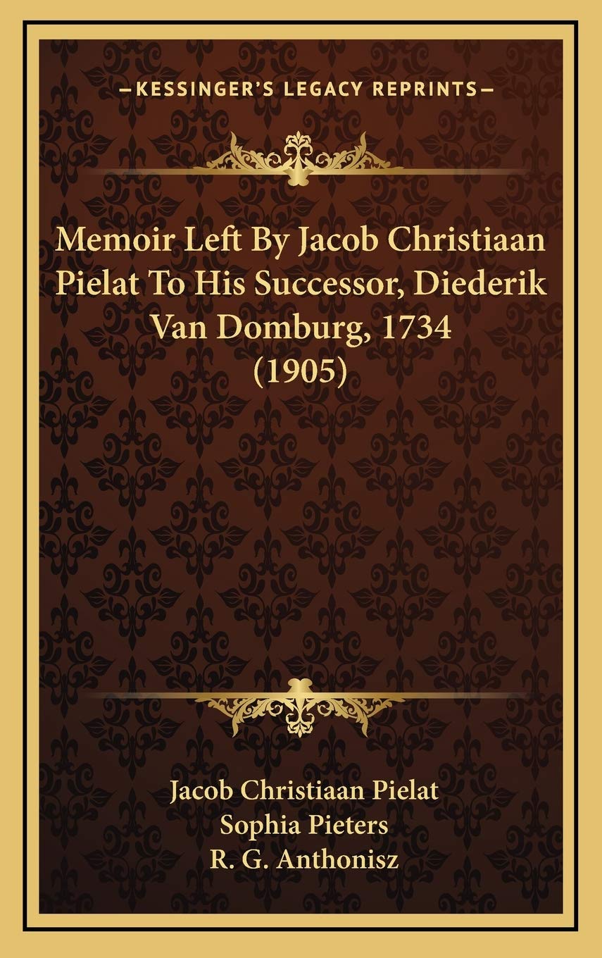 Memoir Left By Jacob Christiaan Pielat To His Successor, Diederik Van Domburg, 1734 (1905) Philosophy
