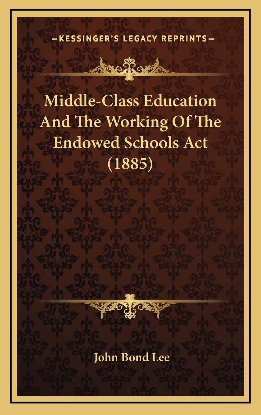 Middle-Class Education And The Working Of The Endowed Schools Act (1885) Learning & Reference
