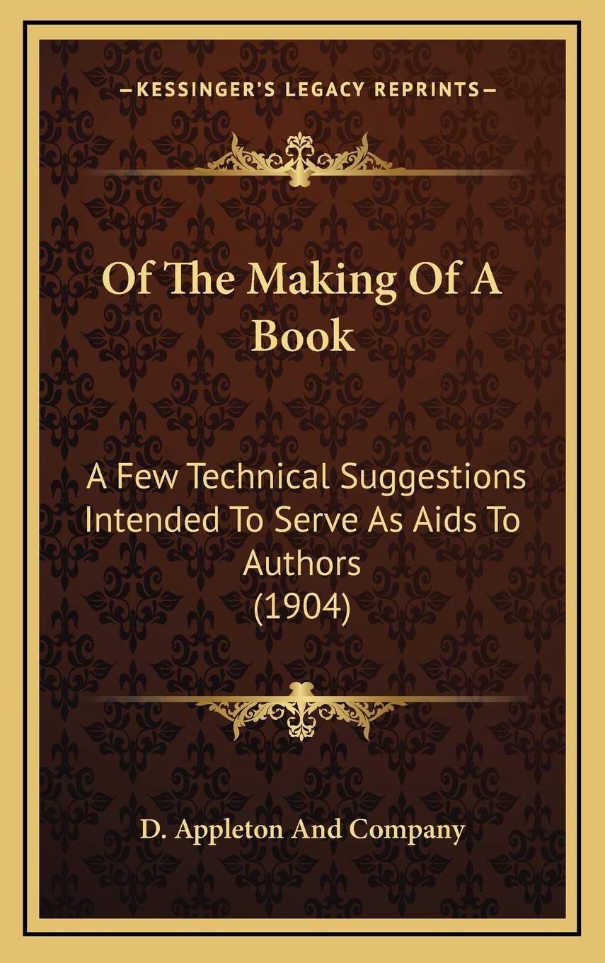 Of The Making Of A Book: A Few Technical Suggestions Intended To Serve As Aids To Authors (1904) Contemporary literature