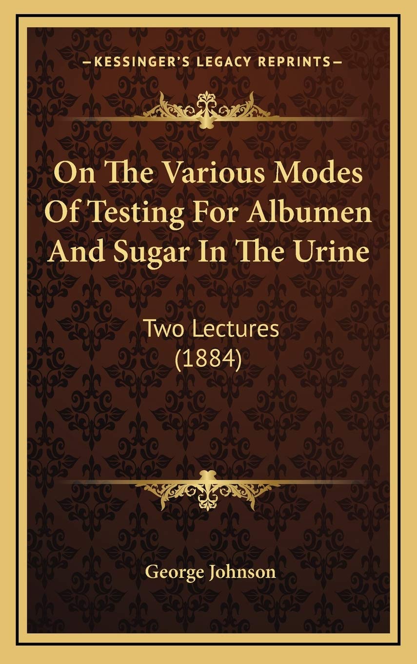 On The Various Modes Of Testing For Albumen And Sugar In The Urine: Two Lectures (1884) Contemporary literature