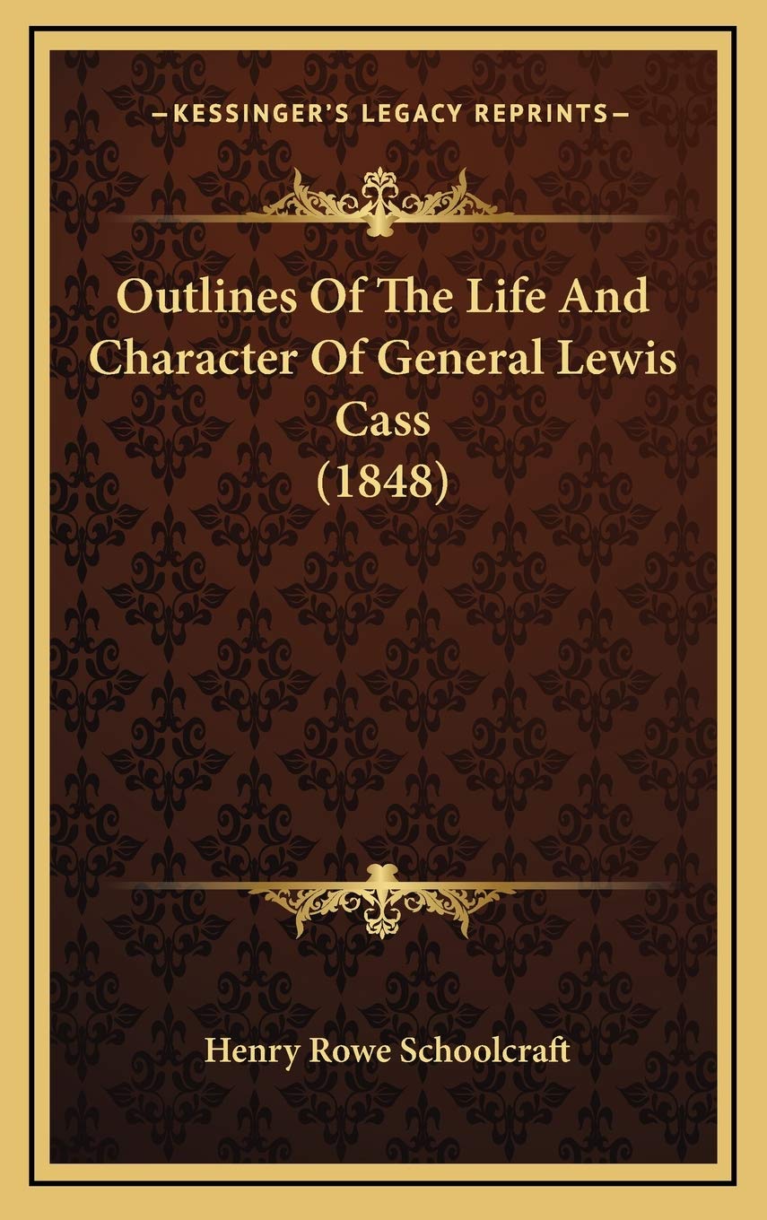 Outlines Of The Life And Character Of General Lewis Cass (1848) Contemporary literature