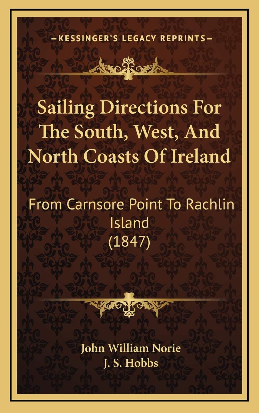 Sailing Directions For The South, West, And North Coasts Of Ireland: From Carnsore Point To Rachlin Island (1847) Leisure & Fun