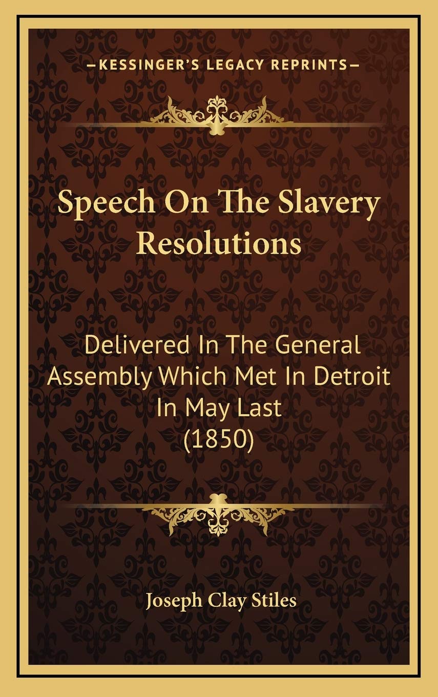 Speech On The Slavery Resolutions: Delivered In The General Assembly Which Met In Detroit In May Last (1850) Contemporary literature