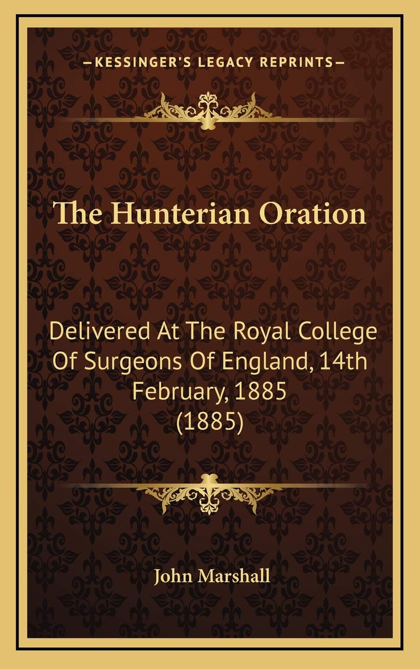 The Hunterian Oration: Delivered At The Royal College Of Surgeons Of England, 14th February, 1885 (1885) Contemporary literature Books
