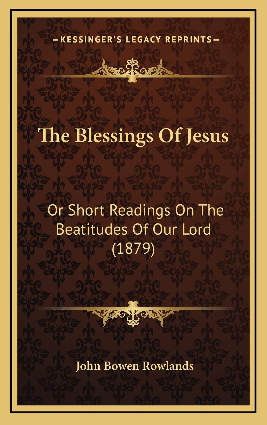 The Blessings Of Jesus: Or Short Readings On The Beatitudes Of Our Lord (1879) Religion & Esotericism