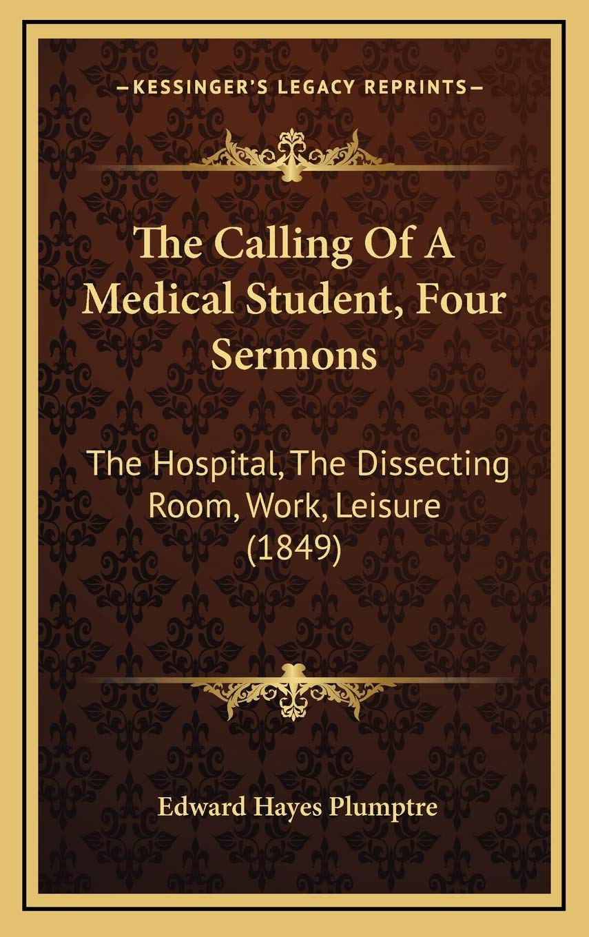 The Calling Of A Medical Student, Four Sermons: The Hospital, The Dissecting Room, Work, Leisure (1849) Medicine