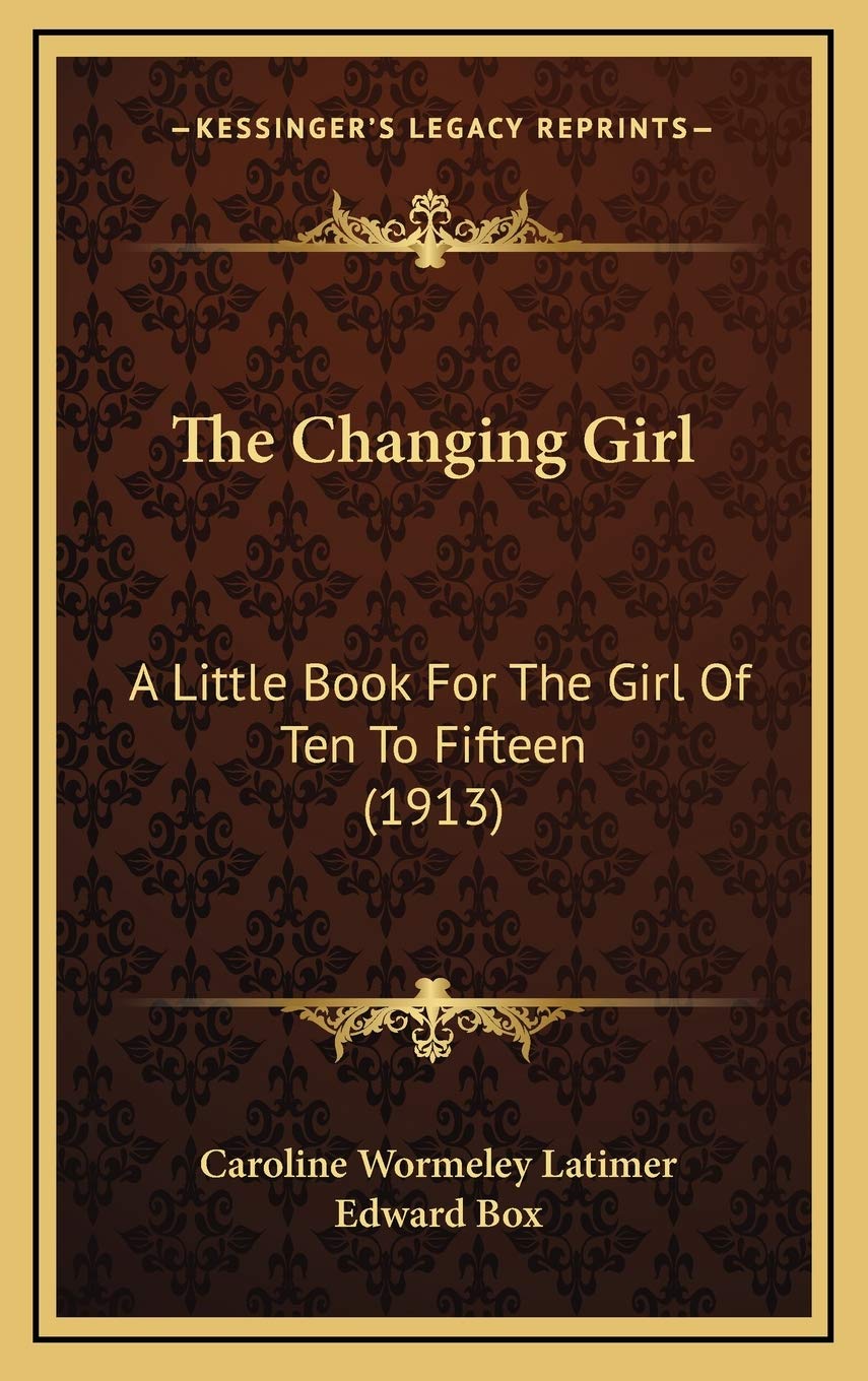 The Changing Girl: A Little Book For The Girl Of Ten To Fifteen (1913) Contemporary literature Books