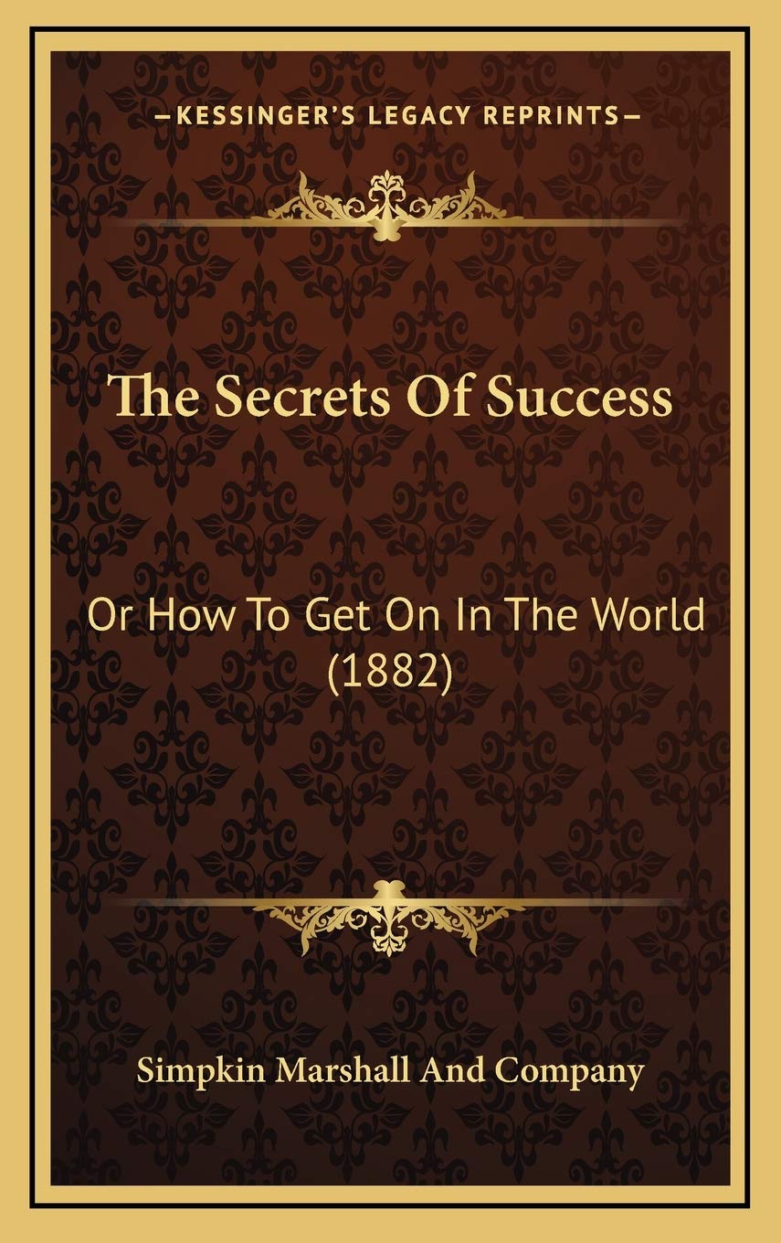 The Secrets Of Success: Or How To Get On In The World (1882) Business, Finance & Career