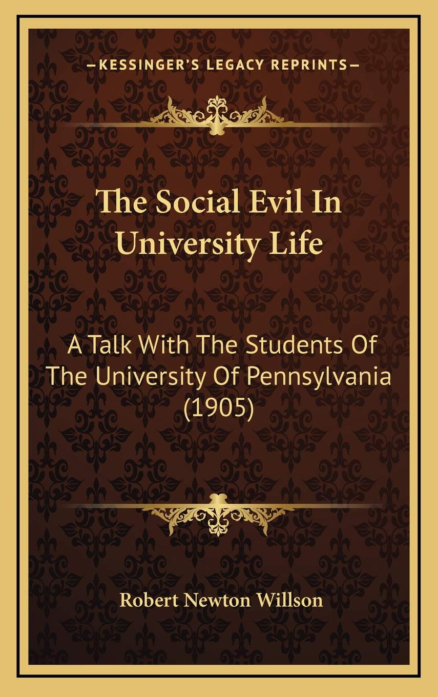 The Social Evil In University Life: A Talk With The Students Of The University Of Pennsylvania (1905) Education & Training