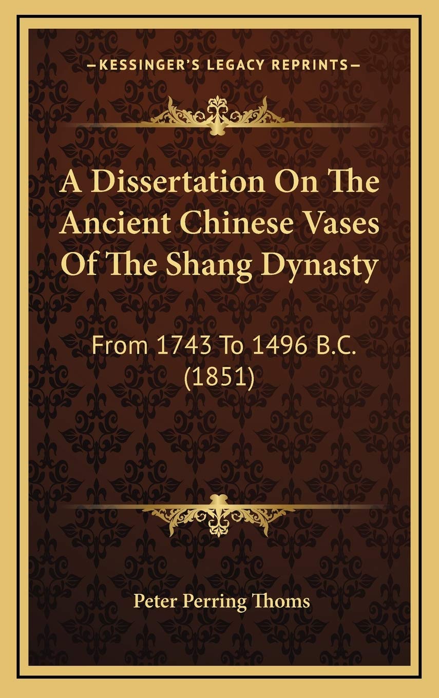 A Dissertation On The Ancient Chinese Vases Of The Shang Dynasty: From 1743 To 1496 B.C. (1851) Contemporary literature