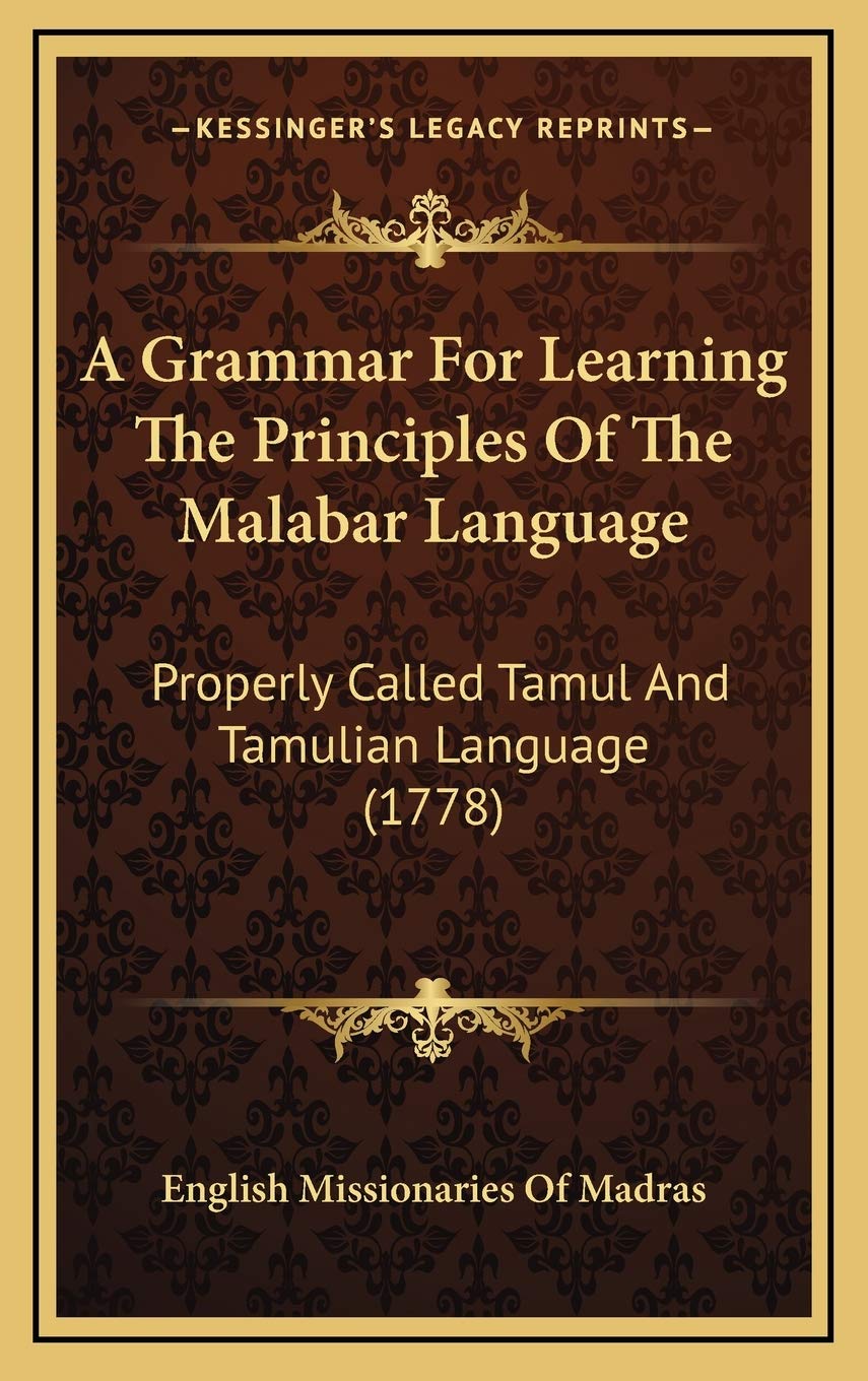A Grammar For Learning The Principles Of The Malabar Language: Properly Called Tamul And Tamulian Language (1778) Contemporary literature