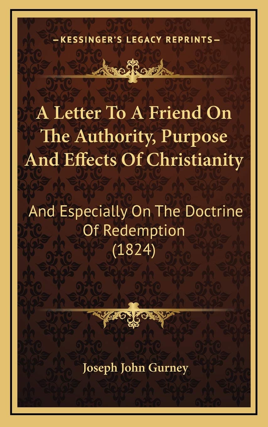 A Letter To A Friend On The Authority, Purpose And Effects Of Christianity: And Especially On The Doctrine Of Redemption (1824) Contemporary literature Books