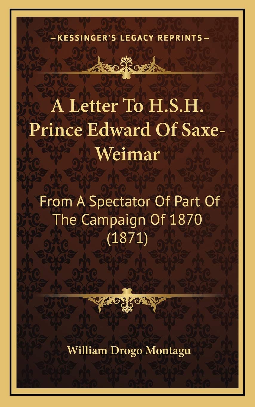A Letter To H.S.H. Prince Edward Of Saxe-Weimar: From A Spectator Of Part Of The Campaign Of 1870 (1871) Contemporary literature Books