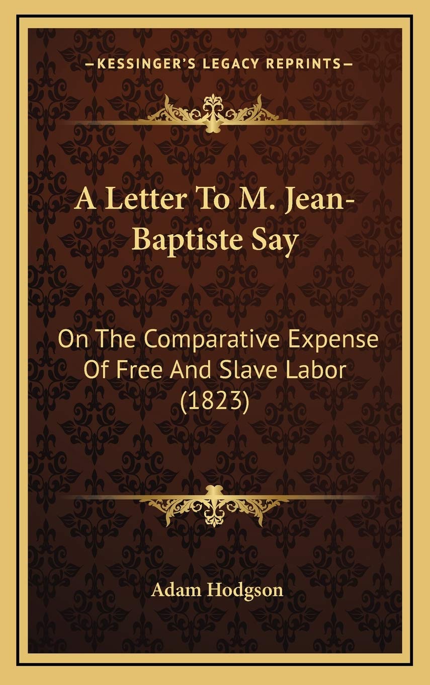 A Letter To M. Jean-Baptiste Say: On The Comparative Expense Of Free And Slave Labor (1823) Contemporary literature