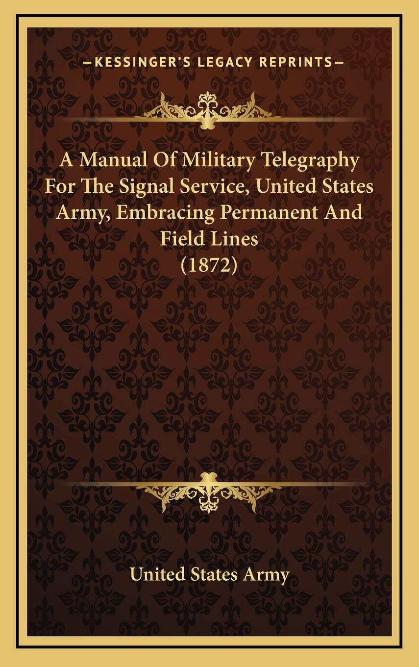 A Manual Of Military Telegraphy For The Signal Service, United States Army, Embracing Permanent And Field Lines (1872) Contemporary literature Books