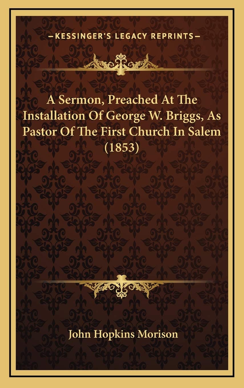 A Sermon, Preached At The Installation Of George W. Briggs, As Pastor Of The First Church In Salem (1853) Religion & Esotericism