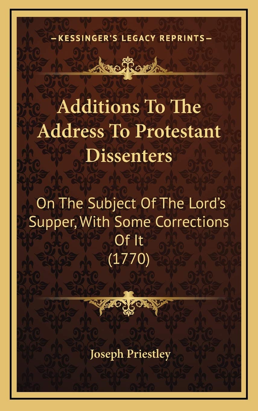 Additions To The Address To Protestant Dissenters: On The Subject Of The Lord's Supper, With Some Corrections Of It (1770) Philosophy