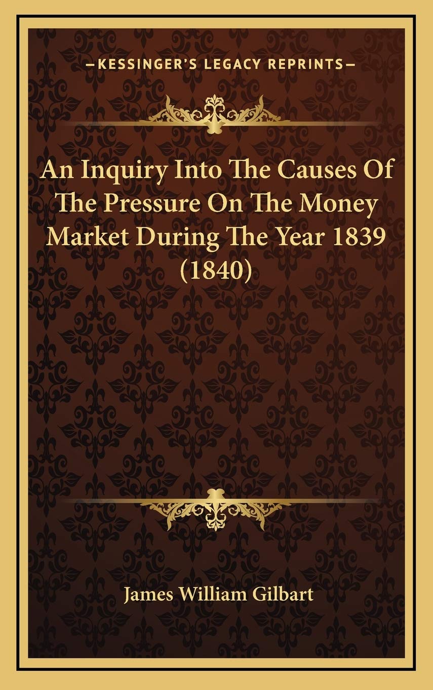 An Inquiry Into The Causes Of The Pressure On The Money Market During The Year 1839 (1840) Contemporary literature