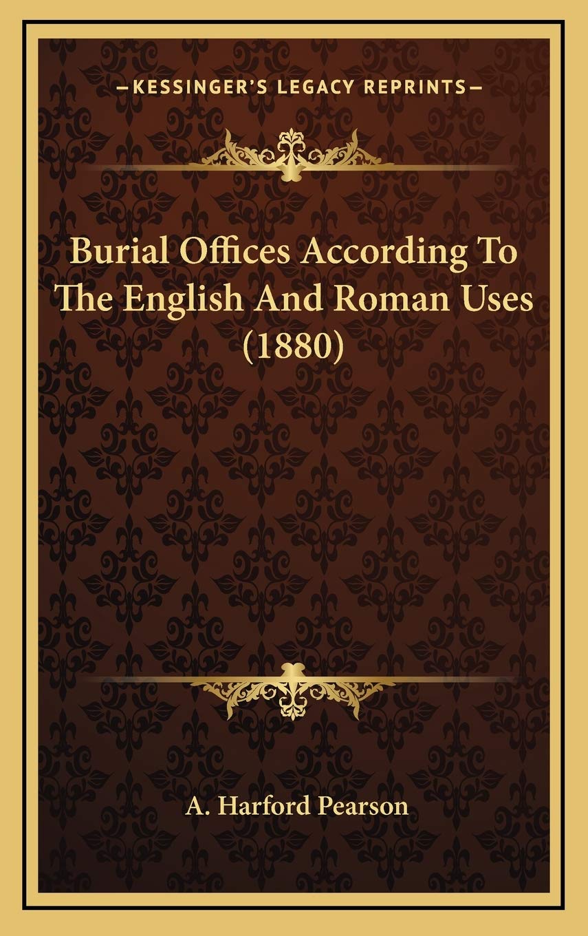 Burial Offices According To The English And Roman Uses (1880) Essays & Short Stories
