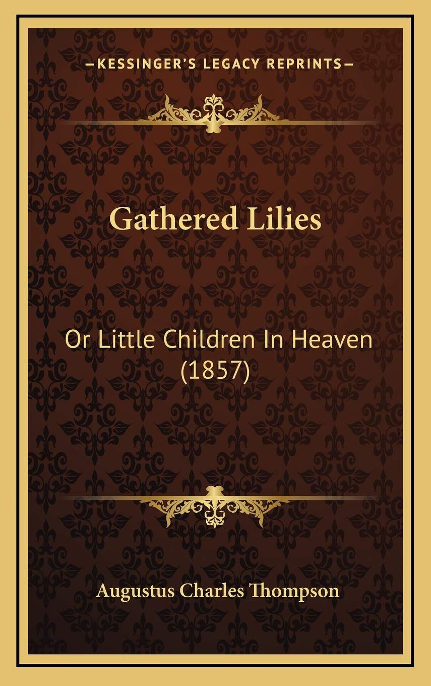Gathered Lilies: Or Little Children In Heaven (1857) Contemporary literature