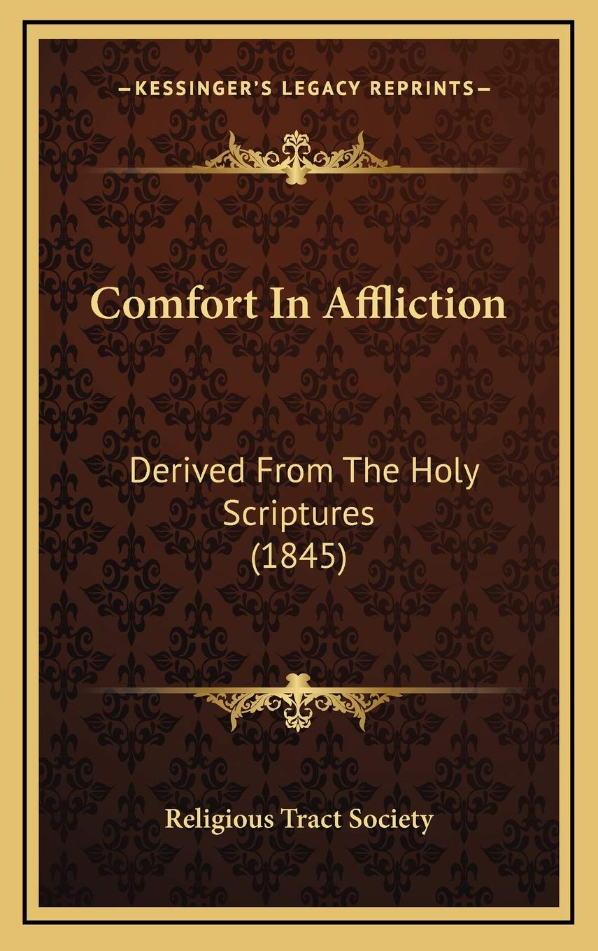 Comfort In Affliction: Derived From The Holy Scriptures (1845) Religion & Esotericism