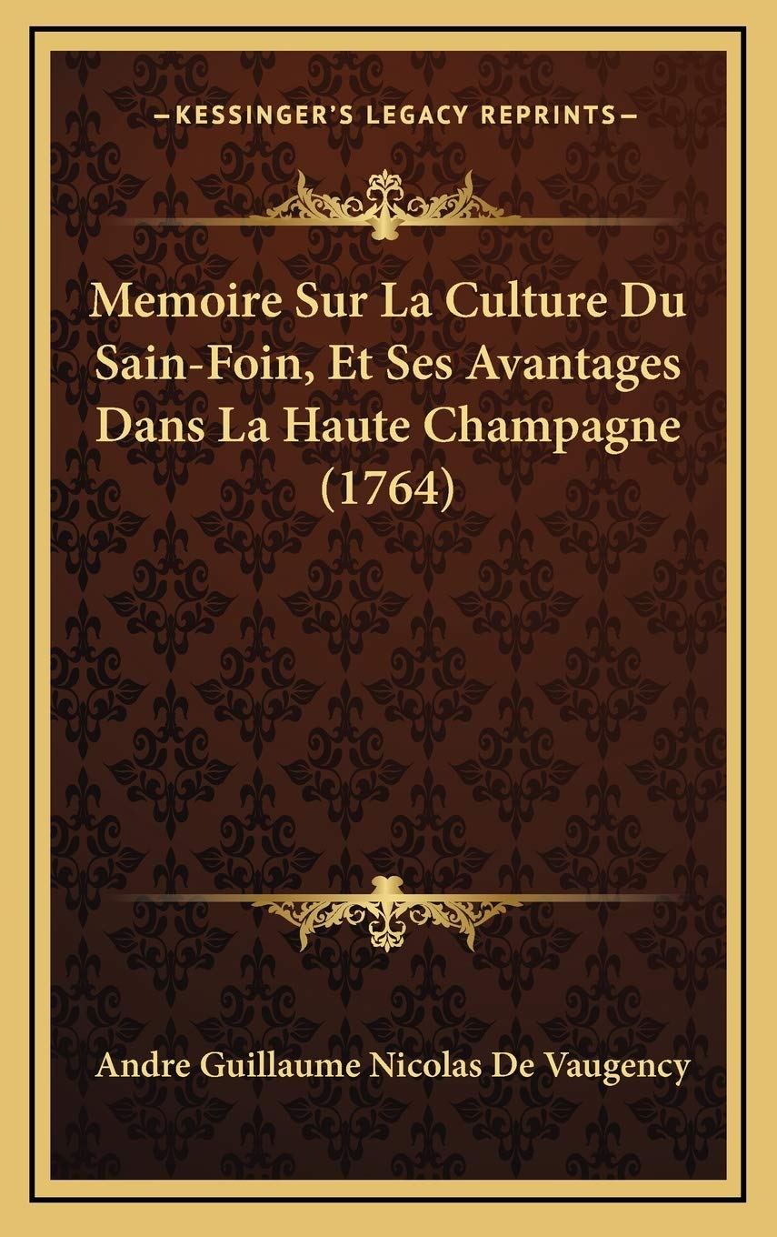 Memoire Sur La Culture Du Sain-Foin, Et Ses Avantages Dans La Haute Champagne (1764) Contemporary literature