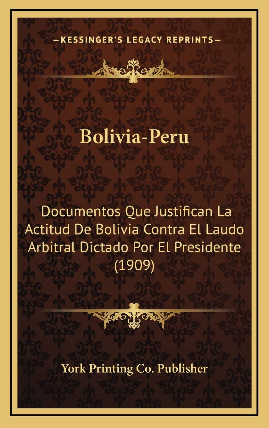Bolivia-Peru: Documentos Que Justifican La Actitud De Bolivia Contra El Laudo Arbitral Dictado Por El Presidente (1909) Contemporary literature