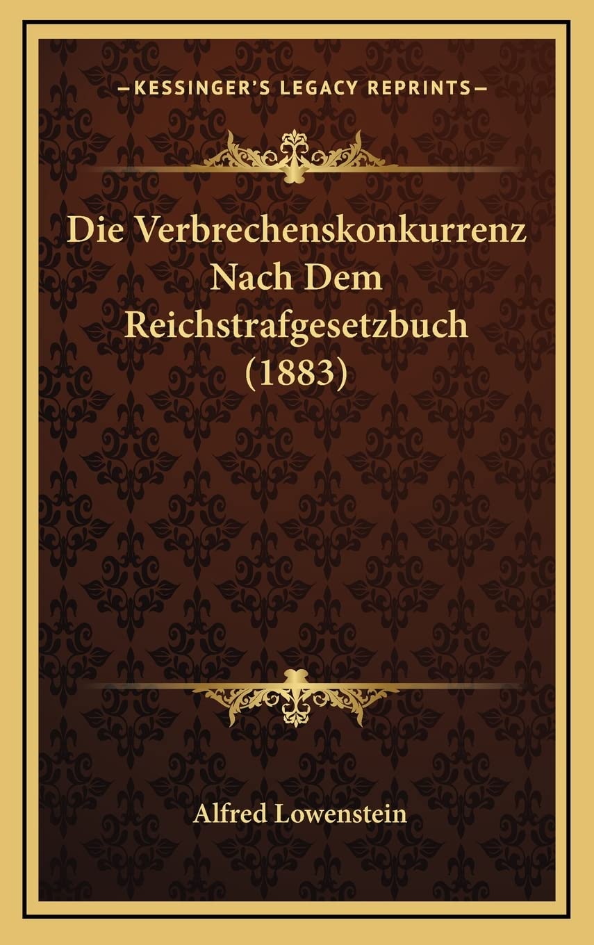 Die Verbrechenskonkurrenz Nach Dem Reichstrafgesetzbuch (1883) book