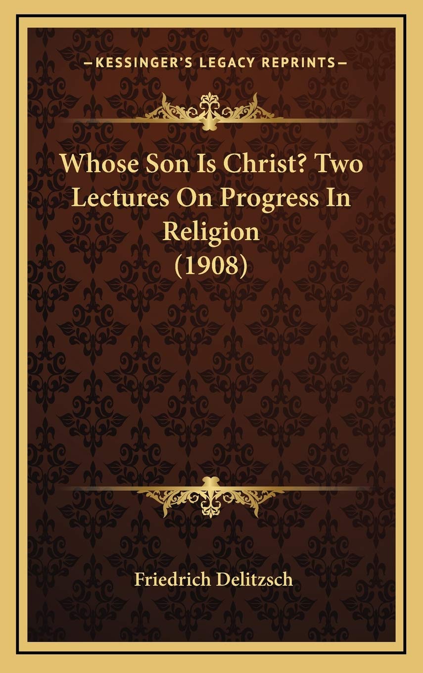 Product Image: Whose Son Is Christ? Two Lectures On Progress In Religion (1908)