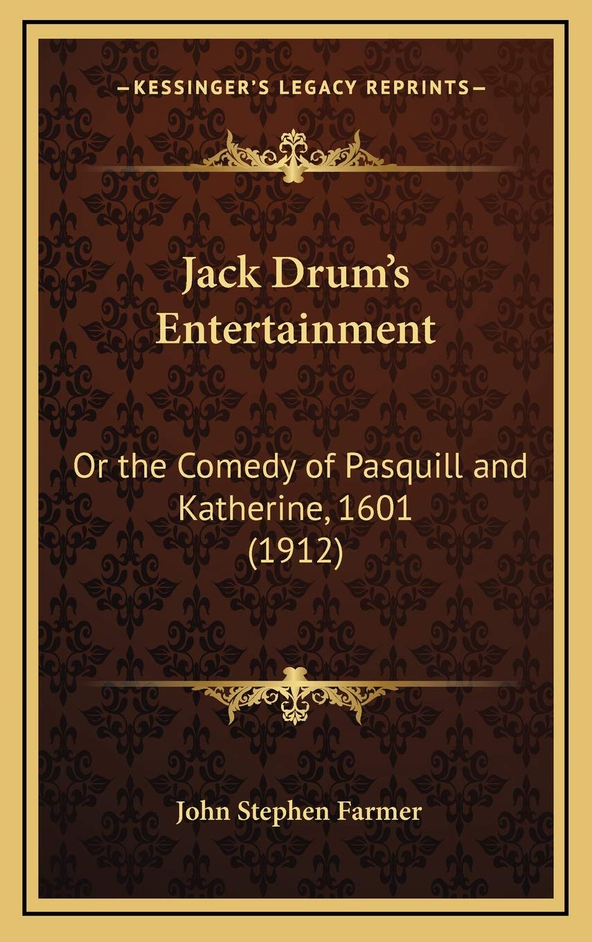 Jack Drum's Entertainment: Or the Comedy of Pasquill and Katherine, 1601 (1912) Drama