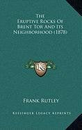 The Eruptive Rocks Of Brent Tor And Its Neighborhood (1878) Contemporary literature