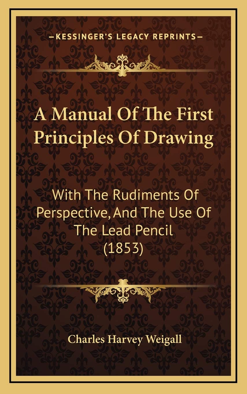A Manual Of The First Principles Of Drawing: With The Rudiments Of Perspective, And The Use Of The Lead Pencil (1853) Contemporary literature Books