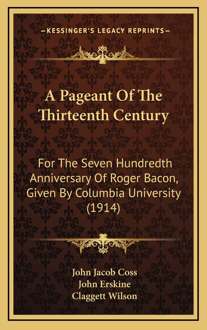 A Pageant Of The Thirteenth Century: For The Seven Hundredth Anniversary Of Roger Bacon, Given By Columbia University (1914) Contemporary literature