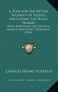 A Plan For The Better Security Of Vessels Navigating The River Thames: With Appendices On Nautical Subjects Resulting Therefrom (1834) Contemporary literature