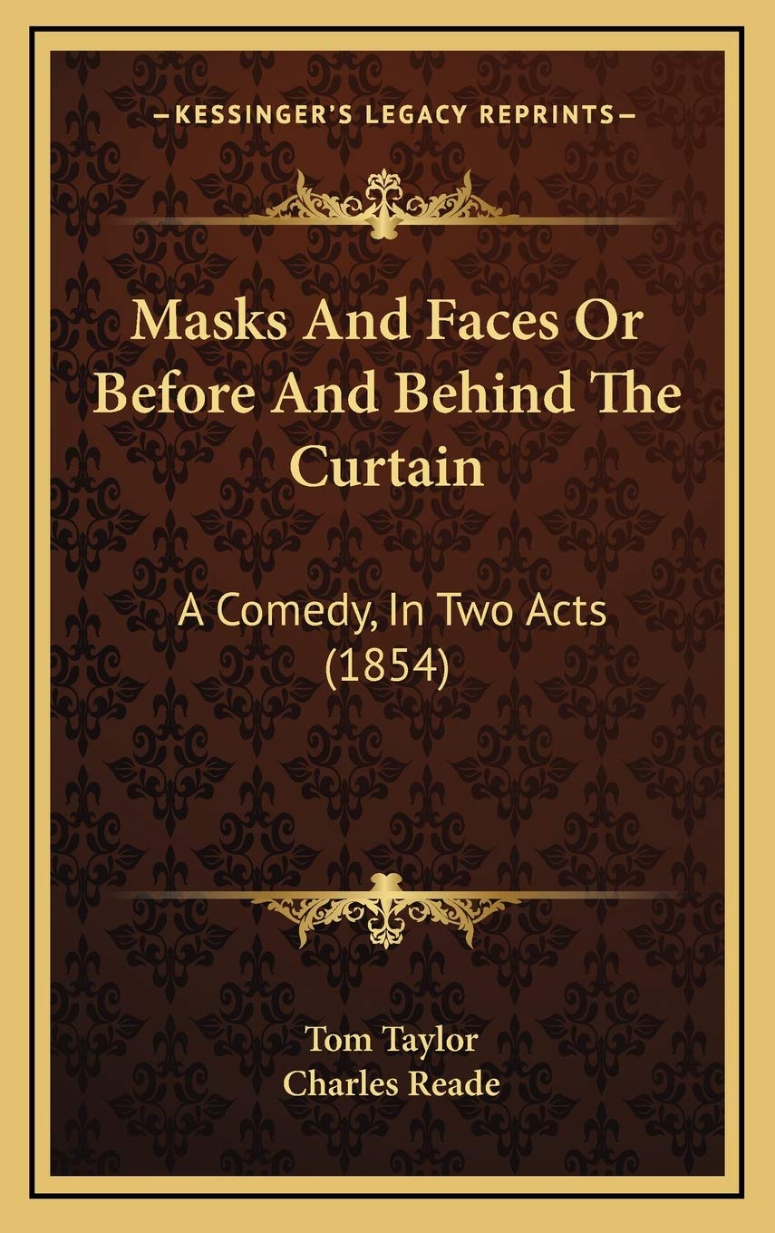 Masks And Faces Or Before And Behind The Curtain: A Comedy, In Two Acts (1854) Film, Art & Culture