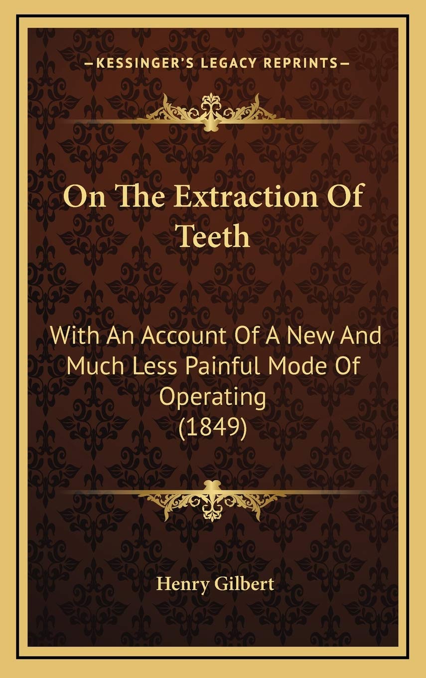 On The Extraction Of Teeth: With An Account Of A New And Much Less Painful Mode Of Operating (1849) Contemporary literature
