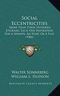 Social Eccentricities: More Than Three Hundred Epigrams, Each One Inspiration For A Sermon, An Essay, Or A Play (1906) Contemporary literature