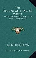 The Decline And Fall Of Whist: An Old Fashioned View Of New Fangled Play (1884) Contemporary literature