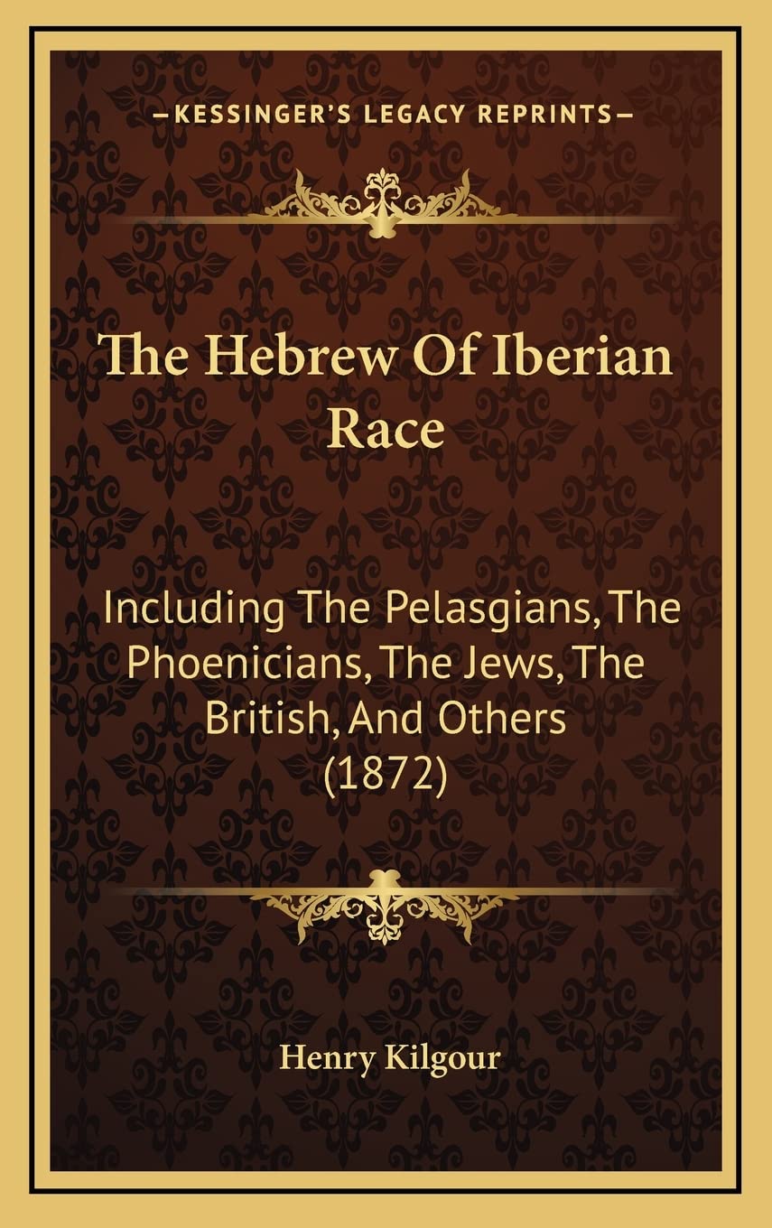 The Hebrew Of Iberian Race: Including The Pelasgians, The Phoenicians, The Jews, The British, And Others (1872) Philosophy
