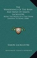 The Wanderings Of The Body And Mind Of Simon Lacklustre: Being The Notes Of A Trip From London To Rome (1848) Contemporary literature Books