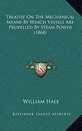 Treatise On The Mechanical Means By Which Vessels Are Propelled By Steam Power (1868) Business & Technology