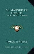 A Catalogue Of Knights: From 1660 To 1760 (1833) Contemporary literature